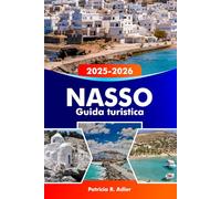 NASSO Guida turistica 2025-2026: Esplora antiche rovine, spiagge mozzafiato, villaggi incantevoli, una cultura vivace e la deliziosa cucina greca