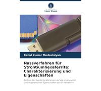 Nassverfahren für Strontiumhexaferrite: Charakterisierung und Eigenschaften: Einfluss der Standortpräferenzen auf die strukturellen und magnetischen Eigenschaften von Sr-Hexaferrit