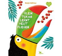 Nastja Holtfret Klein Tukan lernt heut' fliegen (Holtfreter Bilderbüche (Relié)