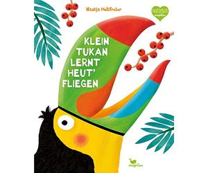 Nastja Holtfret Klein Tukan lernt heut' fliegen (Holtfreter Bilderbüche (Relié)