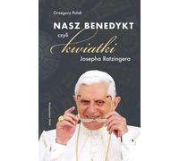 Nasz Benedykt czyli kwiatki Josepha Ratzingera - Grzegorz Polak (Littérature, pensées, proverbes, sentences en polonais)