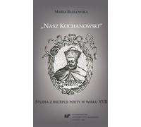 Nasz Kochanowski. Études sur la réception du poète.