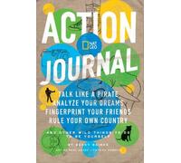 Nat Geo Action Journal: Talk Like a Pirate, Analyze Your Dreams, Fingerprint Your Friends, Rule Your Own Country, and Other Wild Things to Do Baines, Becky (Auteur)