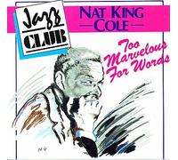 Nat King Cole – Too Marvellous for Words