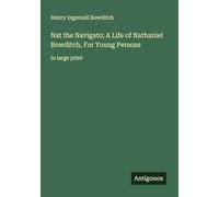 Nat the Navigato; A Life of Nathaniel Bowditch, For Young Persons: in large print