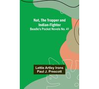 Nat, The Trapper And Indian-Fighter ; Beadle's Pocket Novels No. 41