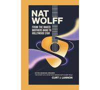 NAT WOLFF: FROM THE NAKED BROTHERS BAND TO HOLLYWOOD STAR: ACTOR. MUSICIAN. DREAMER. THE STORY OF A STAR WHO GROWS WITH EVERY ROLE
