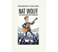 NAT WOLFF: The Kid Who Made Music and Movies- Biography For Kids