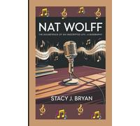 NAT WOLFF: The Soundtrack of an Unscripted Life-A Biography