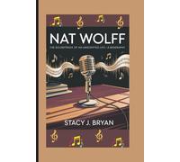 NAT WOLFF: The Soundtrack of an Unscripted Life-A Biography