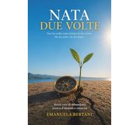 NATA DUE VOLTE: Non ho scelto come iniziare la mia storia. Ma ho scelto chi diventare.