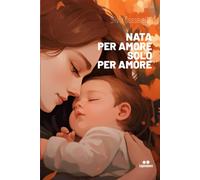Nata Per Amore, Solo Per Amore