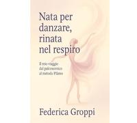 Nata per danzare, rinata nel respiro: Il mio viaggio dal palcoscenico al metodo Pilates