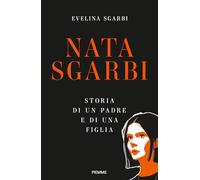 Nata Sgarbi. Storia di un padre e di una figlia
