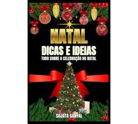 NATAL: DICAS E IDEIAS: Qual é o verdadeiro significado do Natal? Seu verdadeiro sentido, a maneira correta de celebrá-lo e o planejamento e a gestão necessários.