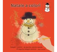Natale a colori: Disegna i contorni - da macchie colorate nascono 24 magiche immagini natalizie! Dai 4 anni