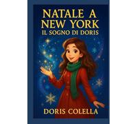 Natale a New York: Il Sogno di Doris: Una fiaba di neve, luce e sogni che diventano realtà