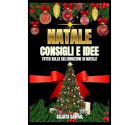 NATALE: CONSIGLI E IDEE: Questa guida offre consigli e idee pratiche per il Natale che trasformeranno qualsiasi festa di Natale in casa in un caldo e amorevole paradiso natalizio.