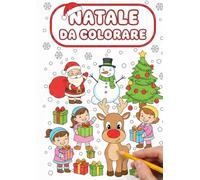 Natale Da Colorare 3-8 Anni: 25 Pagine da Colorare di Natale - Libro da Colorare Bambini - Natale Libri Bambini - Natale Regali Bambini - Album da Colorare per Bambini per Ragazzi e Ragazze
