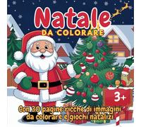 Natale da Colorare: 30 Pagine da Colorare con Giochi Interattivi e Pagine Salvafoglio - Perfetto per Bambini dai 3 Anni in su!