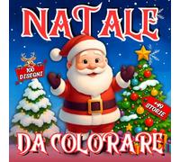 Natale da colorare bambini 2-6 anni: 100 Disegni Festivi e Divertenti - Idea regalo - Nuova edizione