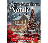 Natale da Colorare per Adulti: Rilassati con oltre 50 Disegni Natalizi, Decori, Paesaggi Invernali e Atmosfere di Festa. Un viaggio di Altri Tempi per un Natale Indimenticabile.