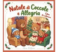 Natale di Coccole e Allegria: Libro da colorare natalizio in compagnia di una tenera famiglia di orsetti - illustrazioni dolcissime per bambini dai 4 anni in su