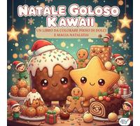 NATALE GOLOSO KAWAII: UN LIBRO DA COLORARE PIENO DI DOLCI E MAGIA NATALIZIA