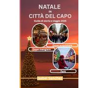 NATALE IN CITTÀ DEL CAPO - Un racconto di viaggio e una guida 2025: Itinerario completo di Natale a Città del Capo per famiglie e turisti
