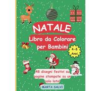 Natale Libro da Colorare per Bambini 4-8 Anni: 48 Disegni Facili e Divertenti con Babbo Natale, Pupazzi di Neve e Magia delle Feste (Pagine Stampate su un Lato per Evitare Sbavature)