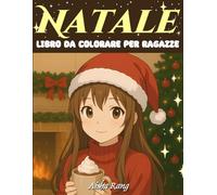 Natale - Libro da colorare per ragazze: 50 disegni da colorare per ragazze in stile anime sui momenti di preparazione al Natale | Linee bold and easy per relax e mindfulness