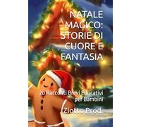 NATALE MAGICO: STORIE DI CUORE E FANTASIA: 20 Racconti Brevi Educativi per Bambini