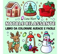 Natale Rilassante: Libro da Colorare Audace e Facile - Disegni Divertenti per Adulti, Bambini, Anziani e Ragazze. Colorare in modo Cute, Senza Ansia, Pagine Singole
