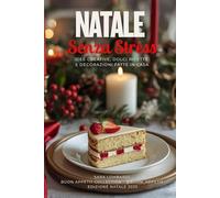 NATALE SENZA STRESS: Idee Creative, Dolci Ricette e decorazioni fatte in casa