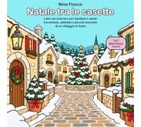 Natale tra le casette: Libro da colorare per bambini e adulti tra animali, addobbi e piccoli momenti di un villaggio in festa