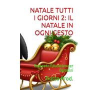 NATALE TUTTI I GIORNI 2: IL NATALE IN OGNI GESTO: Racconto Educativo per Bambini