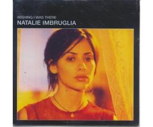 NATALIE IMBRUGLIA - Wishing I Was There