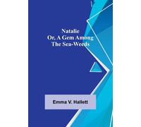 Natalie; Or, A Gem Among The Sea-Weeds