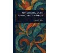 Natalie; Or, A Gem Among The Sea-Weeds