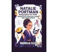 NATALIE PORTMAN BIOGRAPHY FOR KIDS: From Young Actress to Star Wars Queen - An Inspiring Journey of Dreams and Education