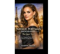 NATALIE PORTMAN BIOGRAPHY: The Quiet Force How Thoughtful Choices Built an Enduring and Influential Career