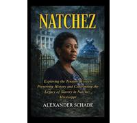 NATCHEZ: Exploring the Tension Between Preserving History and Confronting the Legacy of Slavery in Natchez, Mississippi