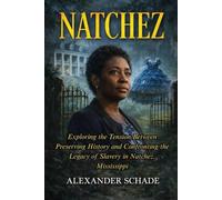 NATCHEZ: Exploring the Tension Between Preserving History and Confronting the Legacy of Slavery in Natchez, Mississippi