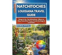 Natchitoches Louisiana Travel Guide: Things to Do, Top Attractions, Where to Stay, Cane River Tours, Creole Heritage & Local Eats