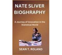Nate Sliver Bioghraphy: A Journey Of Innovation In The Statistical World