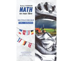 Nath en roue libre: Un cyclo con gelé | Tome 1 : Barbumide | Récit d'aventure humoristique | Nathan PIGOURIER