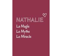 Nathalie La Magie. Le Mythe. Le Miracle.: carnet Nathalie, Cahier Noms Personnalisé Nathalie, Cadeau pour Femme original et humoristique