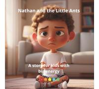 Nathan and the Little Ants: A story for kids with big energy