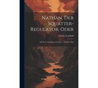 Nathan, Der Squatter-Regulator, Oder: Der Erste Amerikaner In Texas ... Sechster Theil