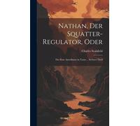 Nathan, Der Squatter-Regulator, Oder: Der Erste Amerikaner In Texas ... Sechster Theil